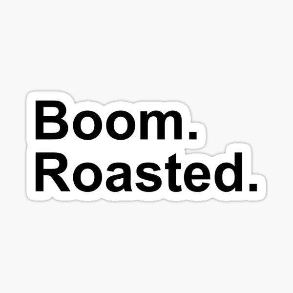 "Boom. Roasted" Sticker by fashprints Redbubble