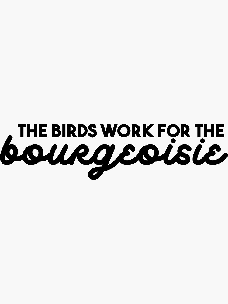 The Birds Work for the Bourgeoisie by piccoloflute