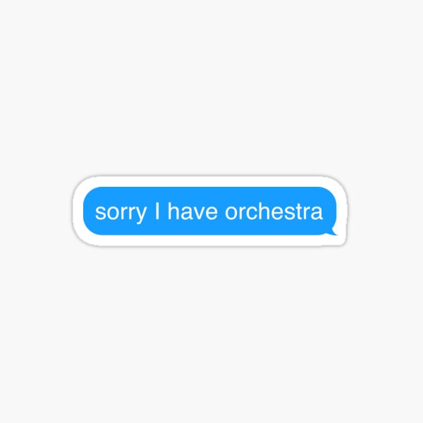 Sorry I have Orchestra Text Message Sticker Sticker