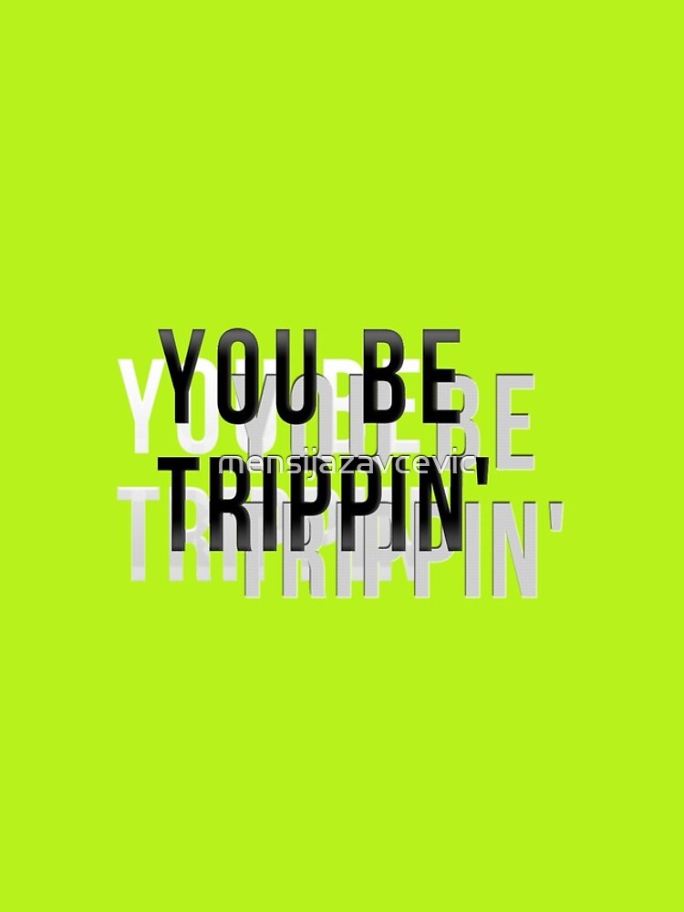 "You be trippin' " iPhone Case for Sale by mensijazavcevic Redbubble