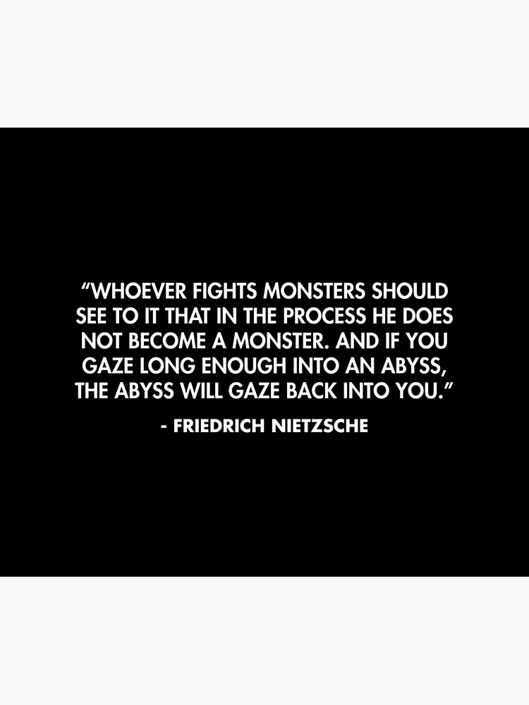 "...if you gaze long enough into an abyss, the abyss will gaze back into  you" - Friedrich Nietzsche Art Print