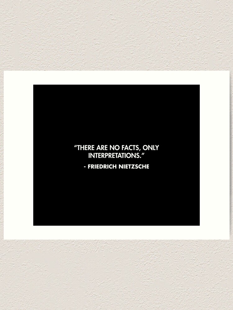 There Are No Facts Only Interpretations Friedrich Nietzsche Art Print By Alanpun Redbubble