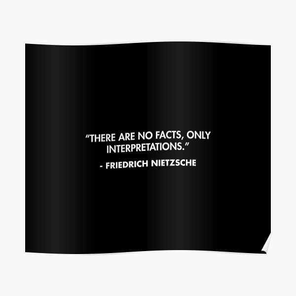 There Are No Facts Only Interpretations Friedrich Nietzsche Poster By Alanpun Redbubble