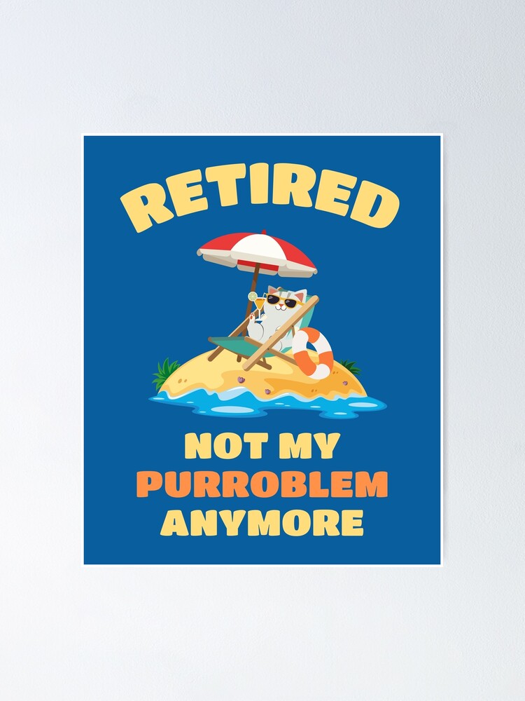 retired cat funny retirement poster by sqwear redbubble