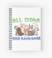 all dogs are good dogs Spiral Notebook