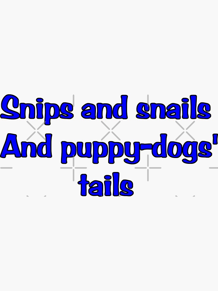 "Snips and Snails and Puppydogs' Tails in Blue Text" Sticker for Sale