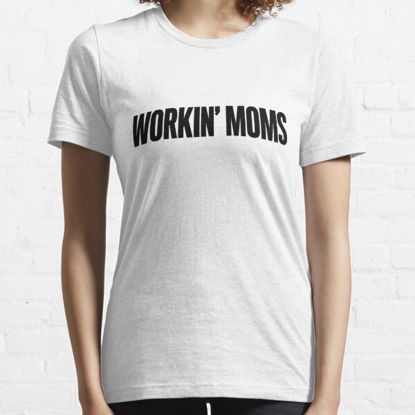 Workin' Moms (black) Essential T-Shirt