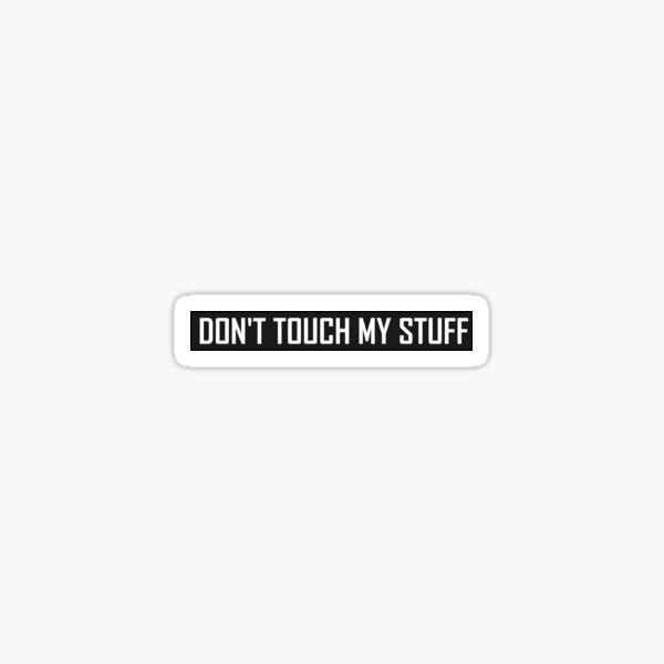 Don't Touch My Stuff  Sticker