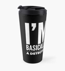 Basically a detective Travel Mug