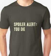 Spoiler Alert: You Die (light lettering) Unisex T-Shirt