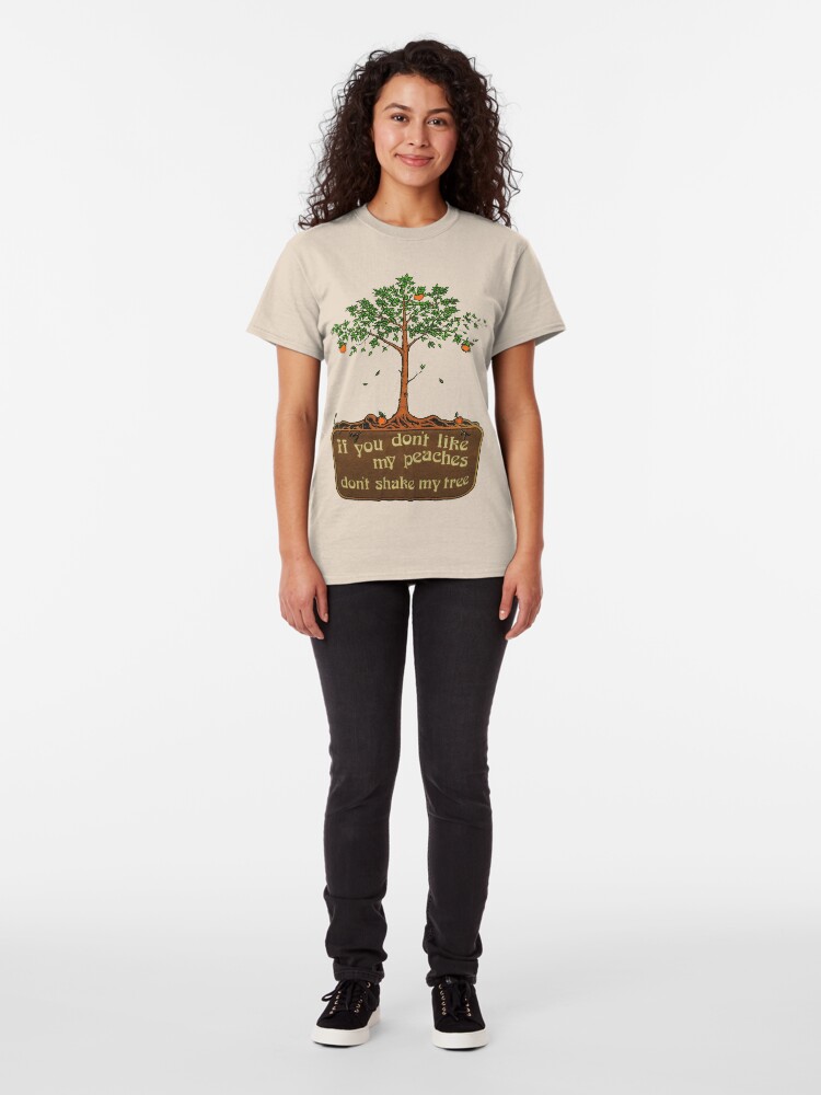 Alternate view of if you don't like my peaches don't shake my tree Classic T-Shirt