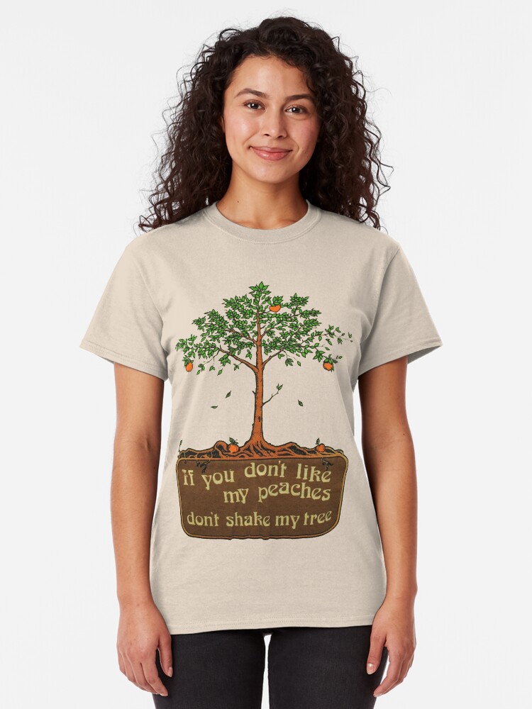Alternate view of if you don't like my peaches don't shake my tree Classic T-Shirt