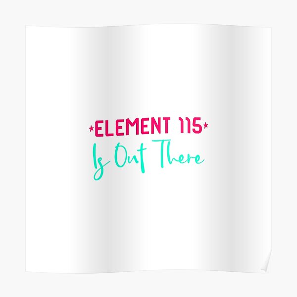Space Element 115 is Out There Funny Area 51 Quote Poster