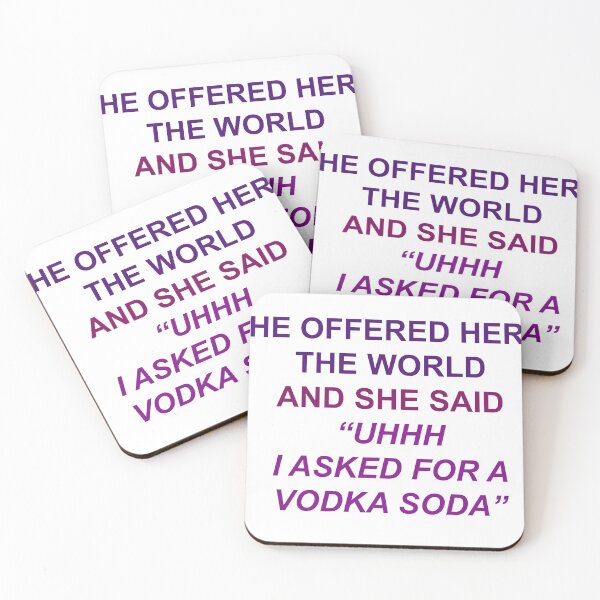 Item preview, He Offered Her the World and She Said "Uhhh I Asked for a Vodka Soda" designed and sold by brianacecilia.