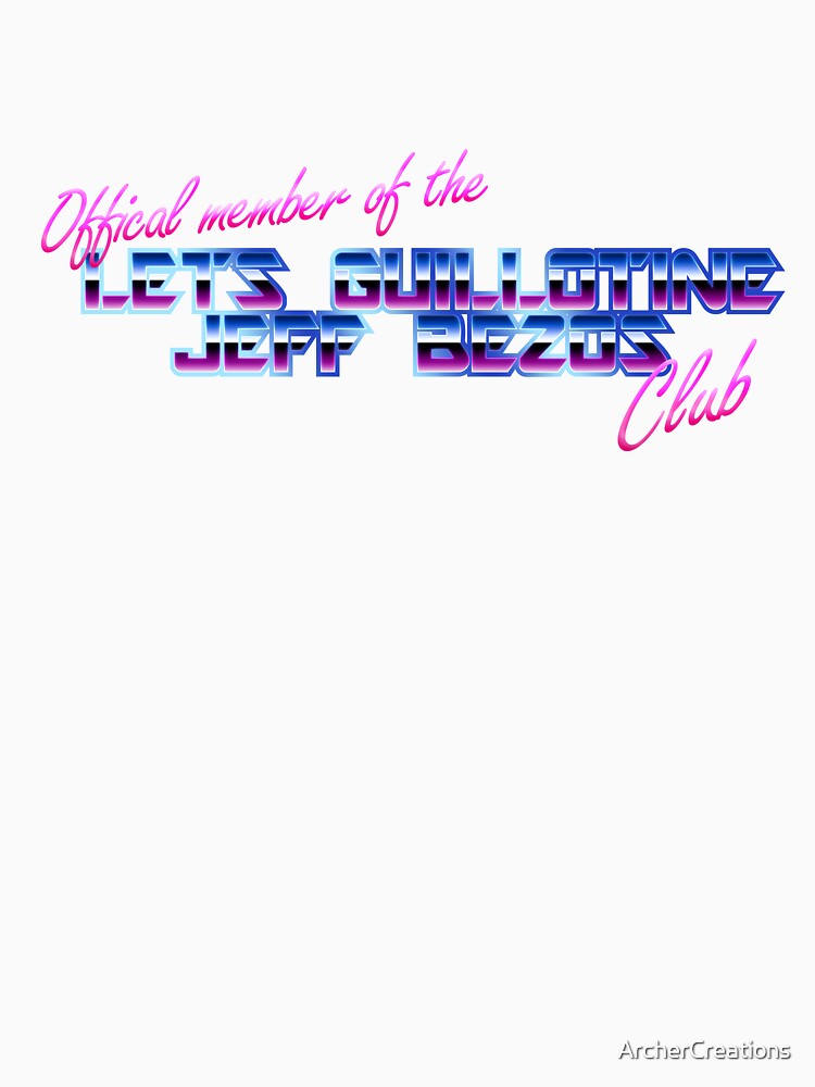 Official Member of the Let's Guillotine Jeff Bezos Club by ArcherCreations