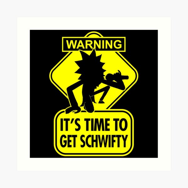 Warning It's Time To Get Schwifty Sign Art Print