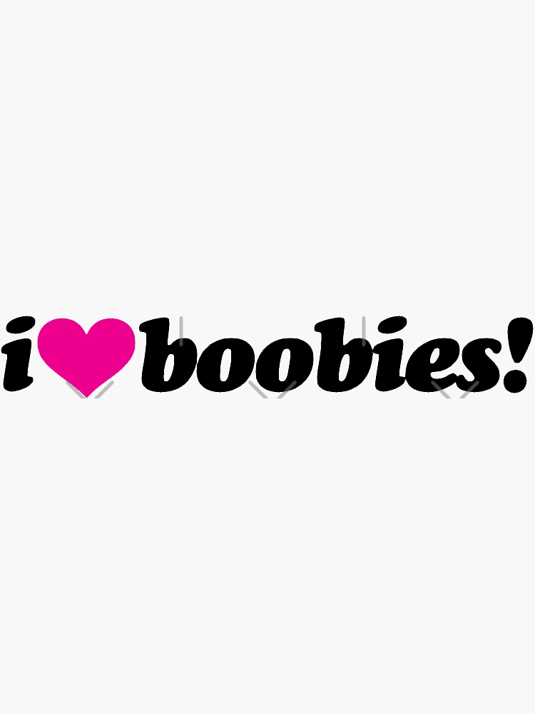 I Love Boobies - Slightly Disturbed