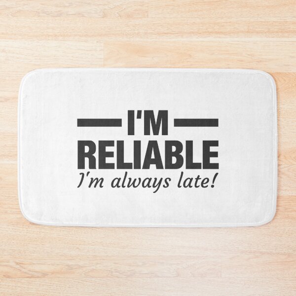 Item preview, I'm Reliable I'm always Late! Unreliable Person designed and sold by Team150Designz.