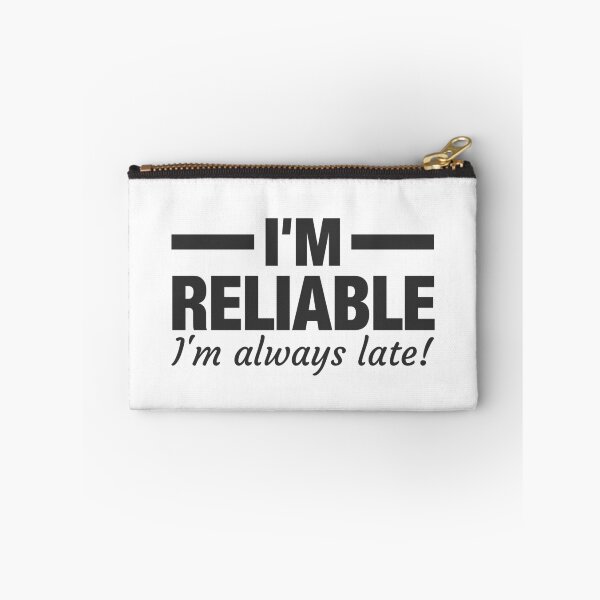 Item preview, I'm Reliable I'm always Late! Unreliable Person designed and sold by Team150Designz.
