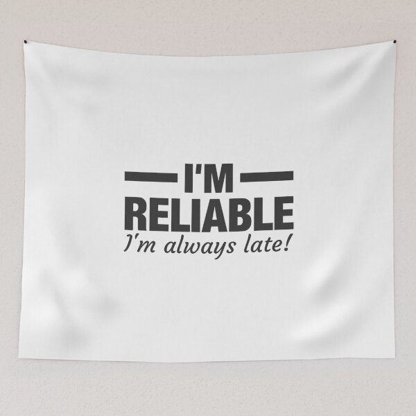 Item preview, I'm Reliable I'm always Late! Unreliable Person designed and sold by Team150Designz.