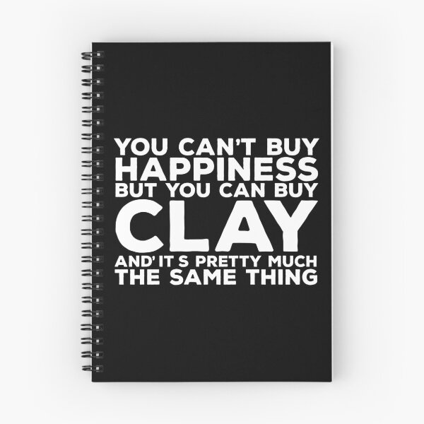 Item preview, You Can't Buy Happiness Buy You Can Buy Clay And That's Pretty Much The Same designed and sold by Rodding.