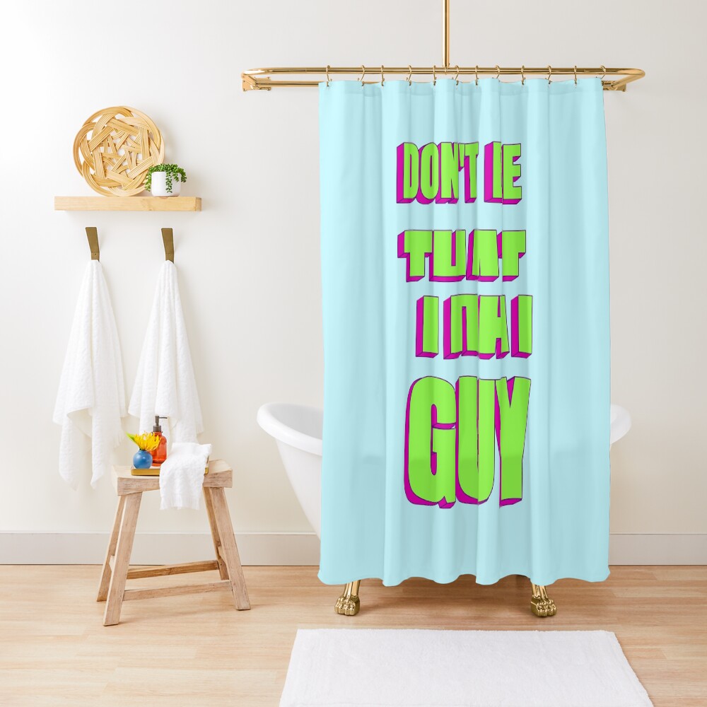 "Don't be that guy" Shower Curtain by TeeAgromenaguer Redbubble