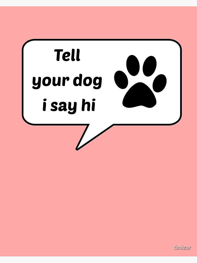 Lámina rígida «Dile a tu perro que diga hola tipografías graciosas» de  timizar | Redbubble