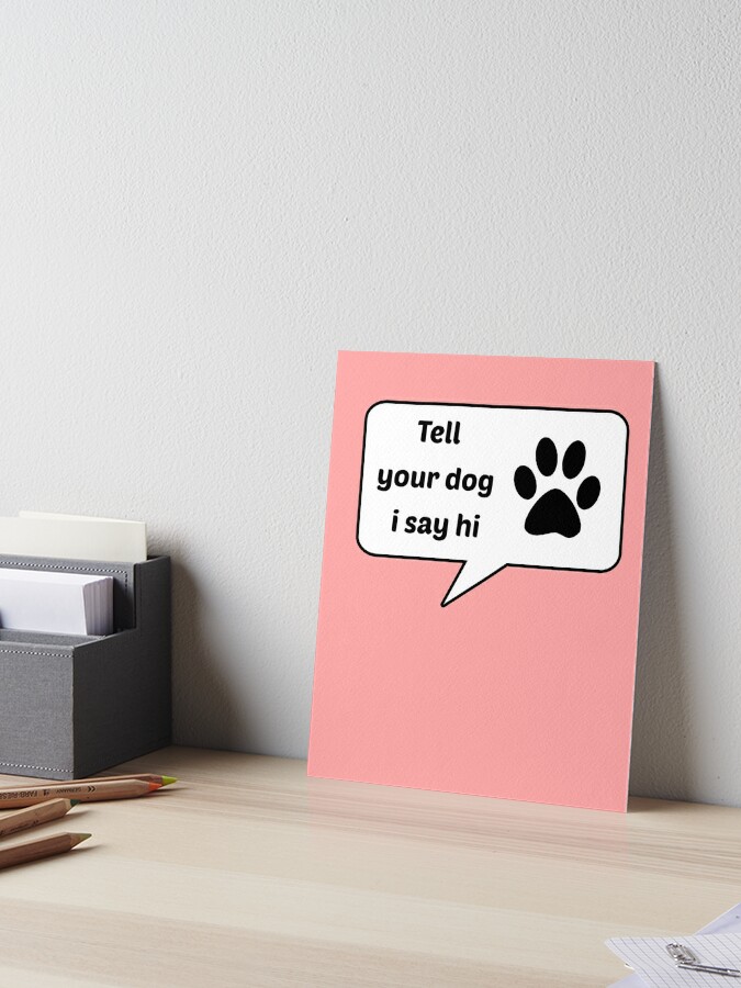 Lámina rígida «Dile a tu perro que diga hola tipografías graciosas» de  timizar | Redbubble