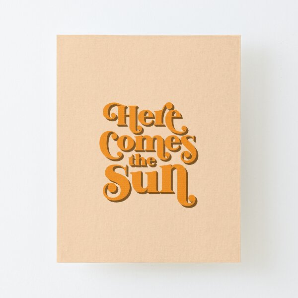 Here Comes the Sun Canvas Mounted Print