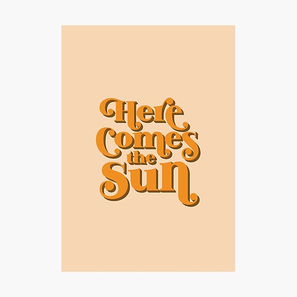 Here Comes the Sun Photographic Print