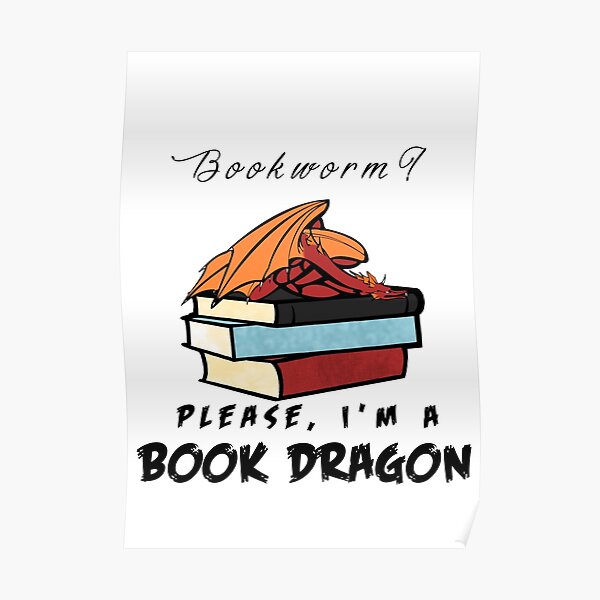 Bookworm? Please, I'm a book dragon. Poster
