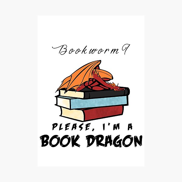 Bookworm? Please, I'm a book dragon. Photographic Print