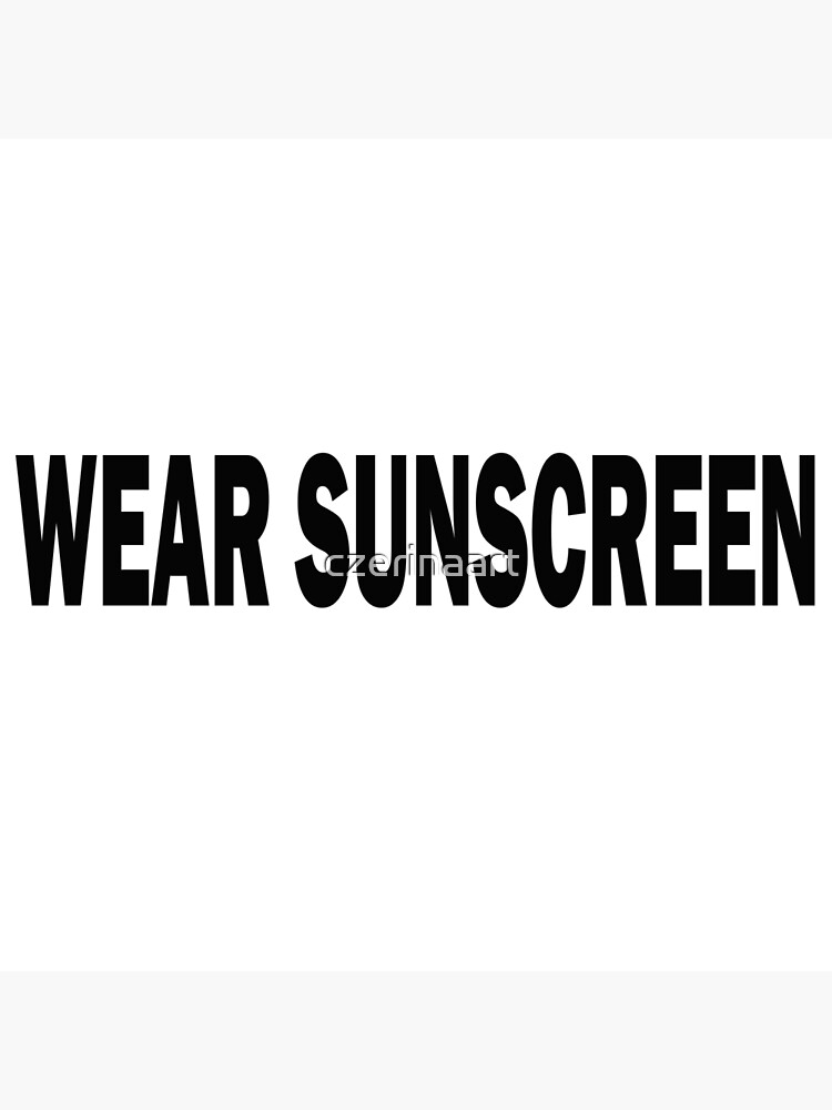 "WEAR SUNSCREEN" Poster by czerinaart Redbubble