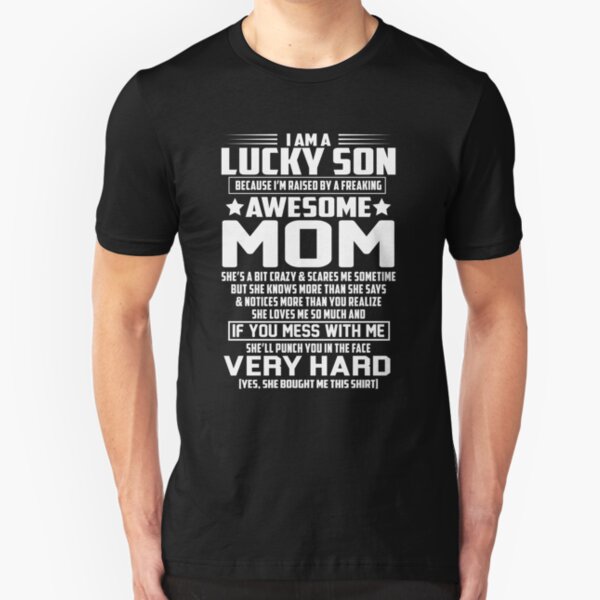 I AM A LUCKY SON BECAUSE I'M RAISED BY A FREAKING AWESOME MOM Slim Fit T-Shirt