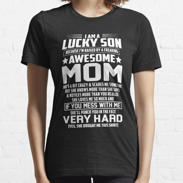 I AM A LUCKY SON BECAUSE I'M RAISED BY A FREAKING AWESOME MOM Essential T-Shirt
