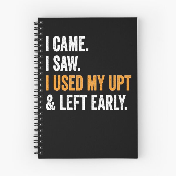 Item preview, I Came I Saw I Used My UPT and Left Early designed and sold by Swagazon.