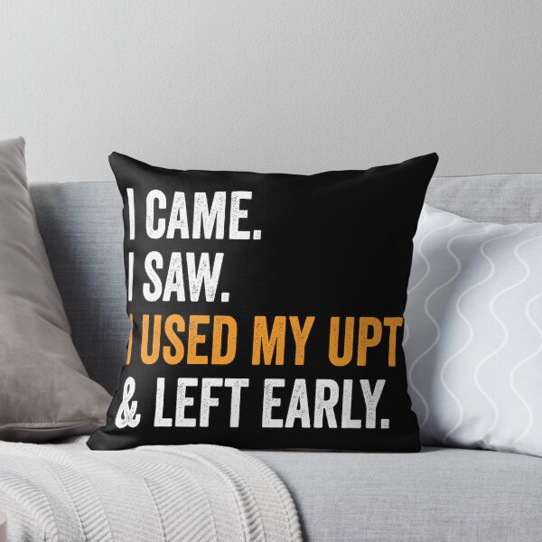 Item preview, I Came I Saw I Used My UPT and Left Early designed and sold by Swagazon.