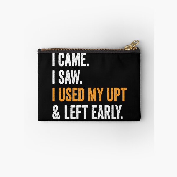 Item preview, I Came I Saw I Used My UPT and Left Early designed and sold by Swagazon.