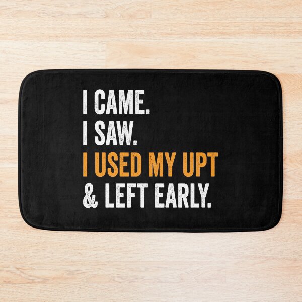 Item preview, I Came I Saw I Used My UPT and Left Early designed and sold by Swagazon.