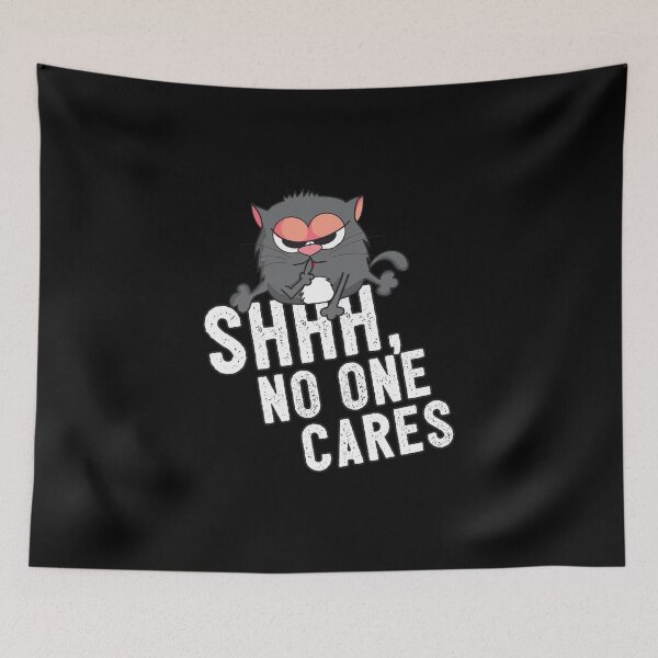 Item preview, Shhh, No One Cares - Funny Cute Cat Meme designed and sold by PrintPress.