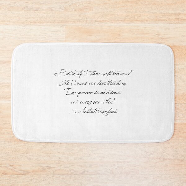 Item preview, “But, truly, I have wept too much!  The Dawns are heartbreaking.  Every moon is atrocious  and every sun bitter.”  - Arthur Rimbaud designed and sold by Cravagnati.