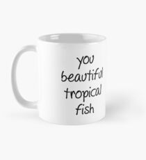 You beautiful tropical fish Mug