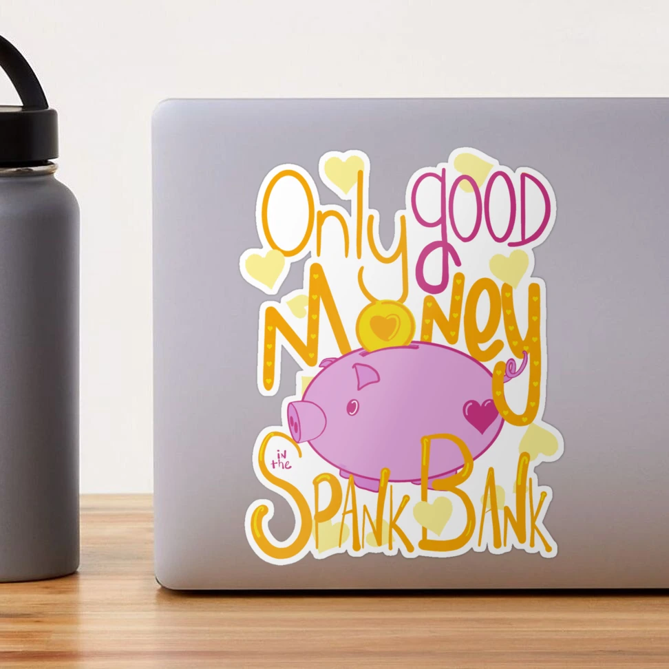 Only Good Money in the Spank Bank Sticker for Sale by Renee Rigdon |  Redbubble