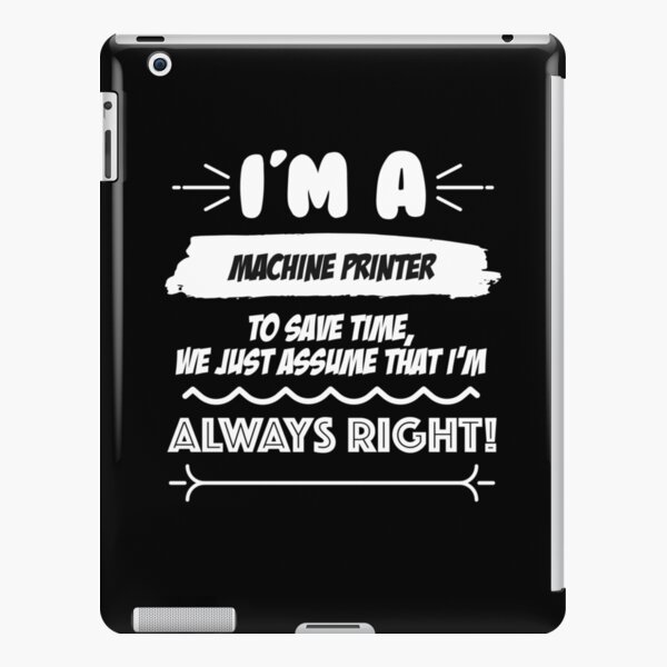 Machine Printer Job Gift for every Machine Printer Funny Slogan Hobby Work Worker Fun iPad Snap Case