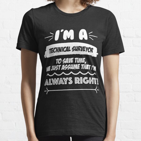 Technical Surveyor Job Gift for every Technical Surveyor Funny Slogan Hobby Work Worker Fun Essential T-Shirt