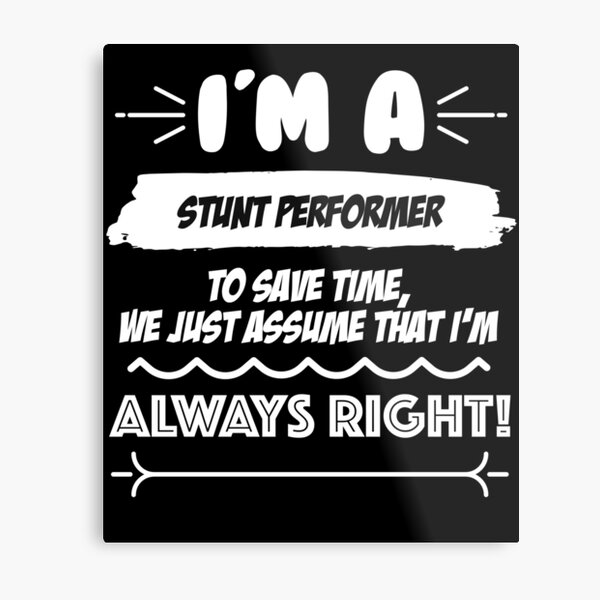Stunt Performer Job Gift for every Stunt Performer Funny Slogan Hobby Work Worker Fun Metal Print
