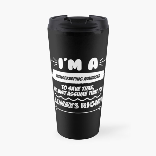 Housekeeping Manager Job Gift for every Housekeeping Manager Funny Slogan Hobby Work Worker Fun Travel Mug