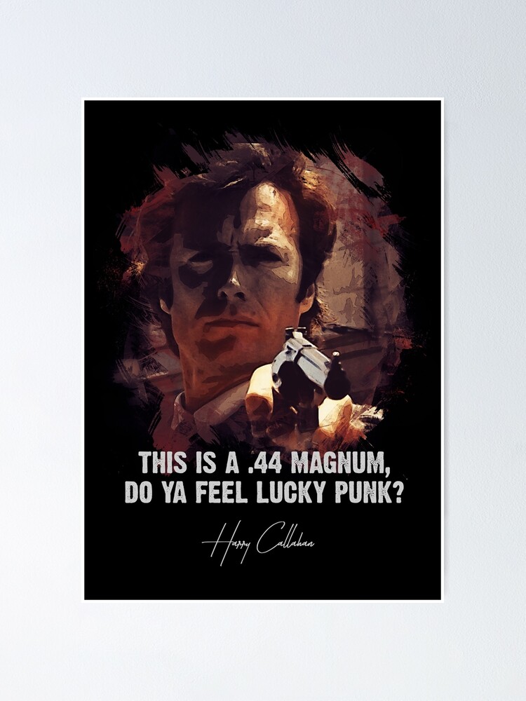 ☆ DIRTY HARRY ☆ Do Ya Feel Lucky Punk? ➢ Clint Eastwood famous movie quote  ♛ Poster for Sale by Naumovski