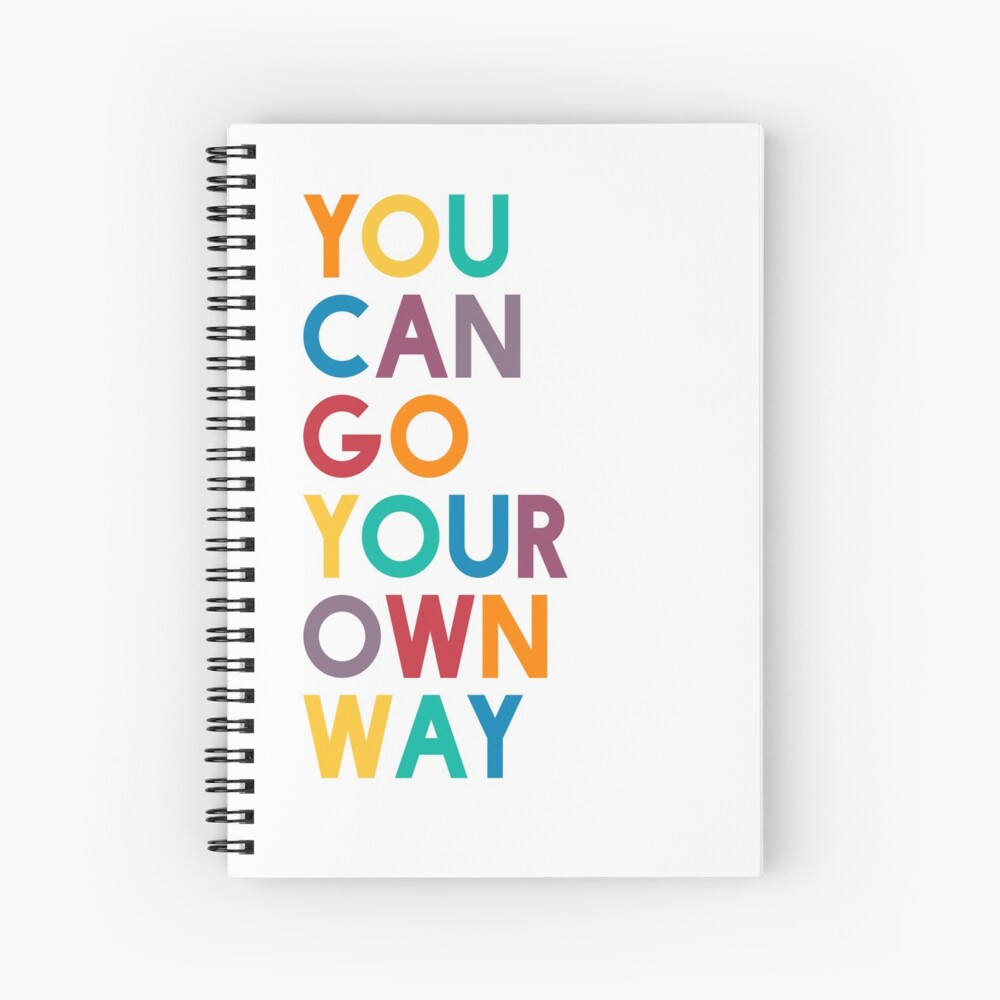 "You Can Go Your Own Way" Spiral Notebook by SixEleven Redbubble