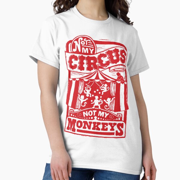 Item preview, Not My Circus, Not my Monkeys designed and sold by woahtherepickle.